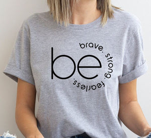 GREY TSHIRT BE BRAVE STRONG FEARLESS